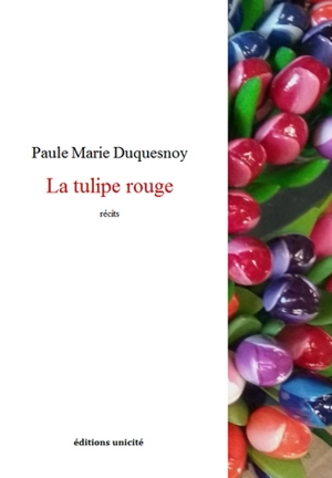 La tulipe rouge : récits - Paule Marie Duquesnoy