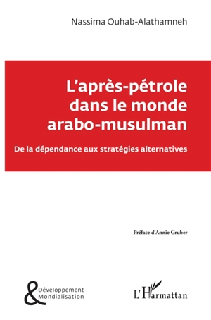 L'après-pétrole dans le monde arabo-musulman : de la dépendance aux stratégies alternatives - Nassima Ouhab-Alathamneh