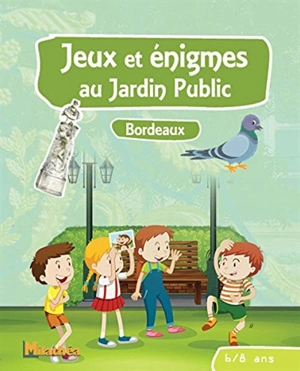 Jeux et énigmes au jardin public, Bordeaux : 6-8 ans - Catherine Jime