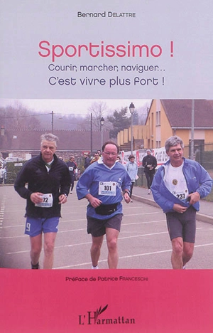 Sportissimo ! : courir, marcher, naviguer... c'est vivre plus fort ! - Bernard Delattre