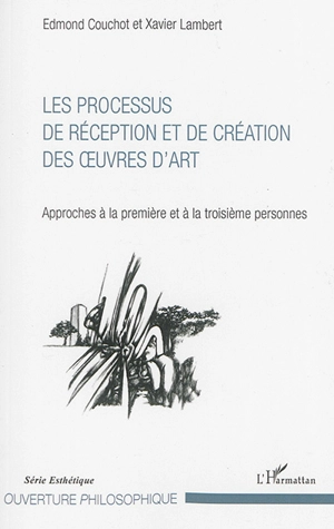 Les processus de réception et de création des oeuvres d'art : approches à la première et à la troisième personnes - Edmond Couchot