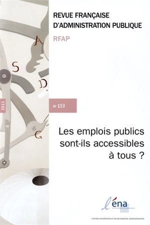 Revue française d'administration publique, n° 153. Les emplois publics sont-ils accessibles à tous ? - Ecole nationale d'administration (Paris / Strasbourg)