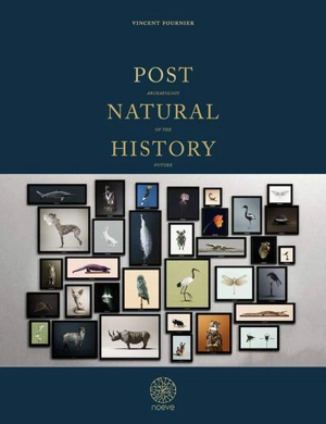 Post natural history : an archaeology of the future - Vincent Fournier