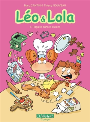 Léo & Lola. Vol. 3. Pagaille dans la cuisine - Marc Cantin