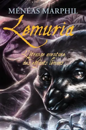 Lémuria : l'étrange aventure des enfants lémurs - Ménéas Marphil