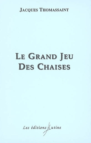 Le grand jeu des chaises - Jacques Thomassaint