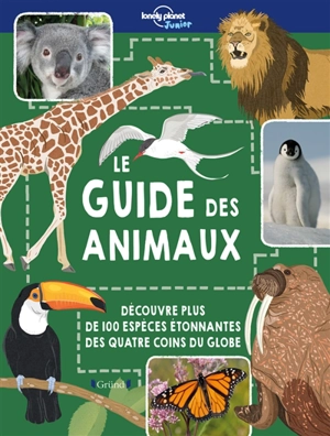 Le guide des animaux : plus de 100 espèces incroyables avec lesquelles nous partageons la Terre - Ruth Martin