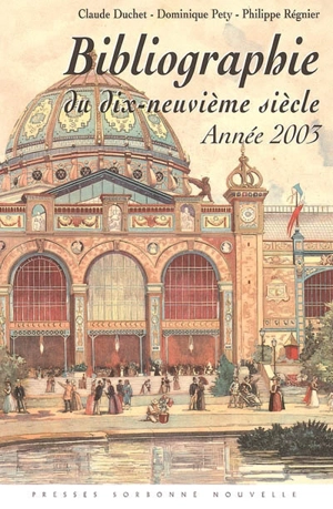 Bibliographie du dix-neuvième siècle : lettres, arts, sciences, histoire année 2003 - Société des études romantiques et dix-neuviémistes (France)