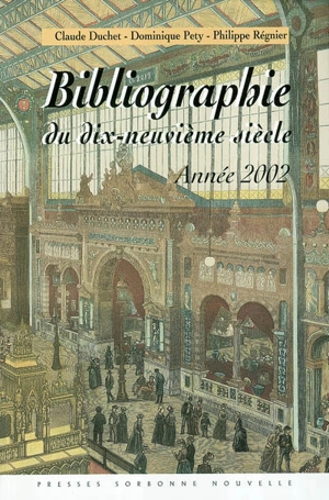 Bibliographie du dix neuvième siècle : lettres, arts, sciences et histoire, année 2002 - Société des études romantiques et dix-neuviémistes (France)