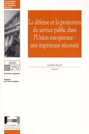 La défense et la promotion du service public dans l'Union européenne : une impérieuse nécessité : rapport d'information - France. Assemblée nationale (1958-....). Délégation pour l'Union européenne