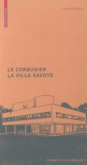 Le Corbusier : la villa Savoye - Jacques Sbriglio