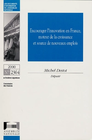 Encourager l'innovation en France, moteur de la croissance et source de nouveaux emplois - France. Assemblée nationale (1958-....). Commission des finances, de l'économie générale et du plan