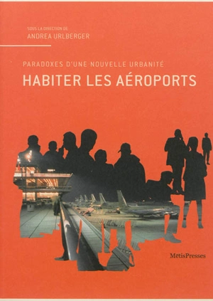 Habiter les aéroports : paradoxes d'une nouvelle urbanité