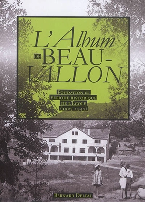 L'album de Beauvallon : fondation et période historique de l'école (1929-1945) - Bernard Delpal