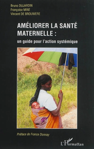 Améliorer la santé maternelle : un guide pour l'action systémique - Bruno Dujardin