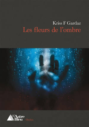 Les fleurs de l'ombre - Kriss F. Gardaz