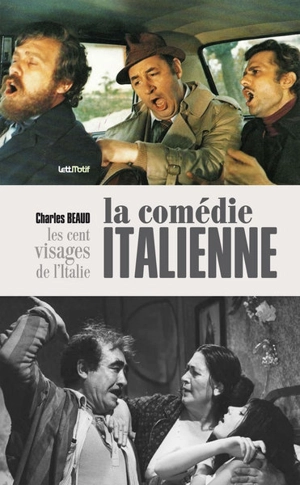La comédie italienne (1958-1980) : les cent visages de l'Italie - Charles Beaud
