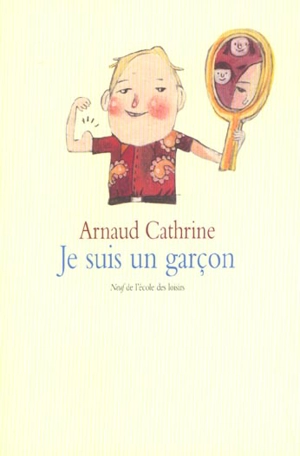 Je suis un garçon - Arnaud Cathrine