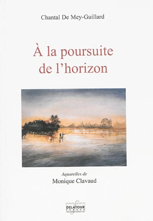 A la poursuite de l'horizon - Chantal de Mey-Guillard