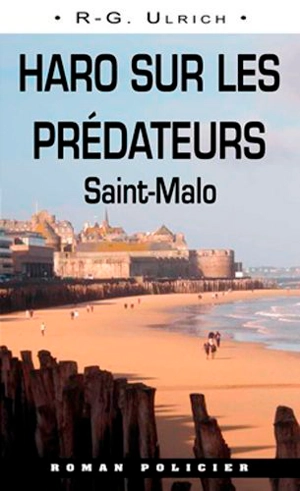 Haro sur les prédateurs : Saint-Malo - Roger-Guy Ulrich