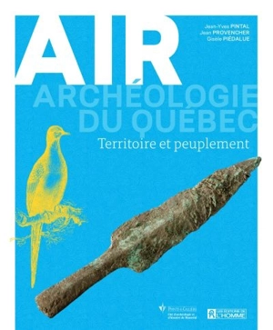 Archéologie du Québec. Air : territoire et peuplement - Gisèle Piédalue