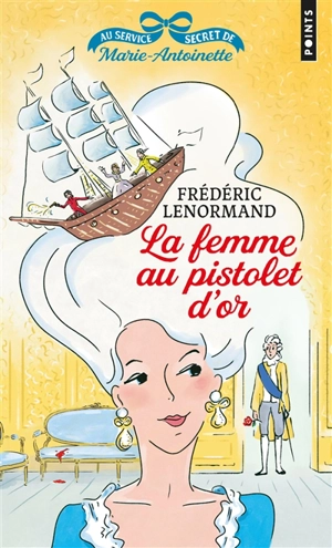 Au service secret de Marie-Antoinette. Vol. 4. La femme au pistolet d'or - Frédéric Lenormand