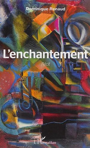 L'enchantement : récit - Dominique Renaud