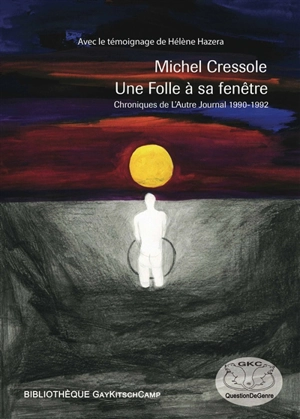 Une folle à sa fenêtre : chroniques : L'autre journal (1990-1992) - Michel Cressole