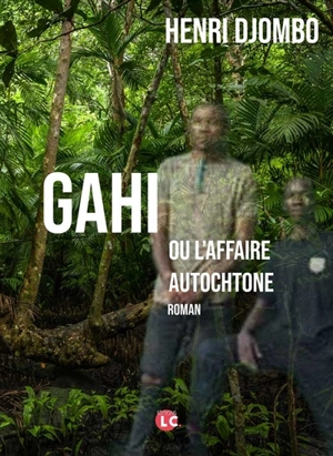 Gahi ou L'affaire autochtone - Henri Djombo