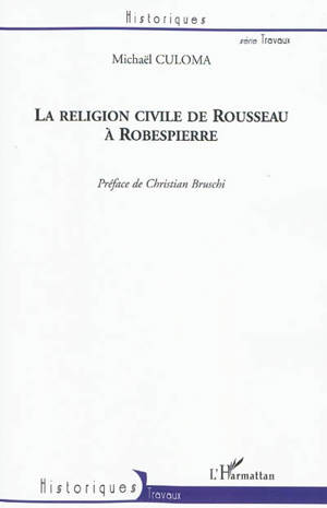 La religion civile de Rousseau à Robespierre - Michaël Culoma