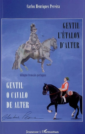 Gentil, l'étalon d'Alter. Gentil, o cavalo de Alter - Carlos Henriques Pereira