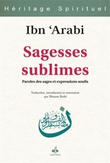 Les sagesses sublimes : paroles des sages et expressions soufis - Muhammad Ibn Ali Muhyi al-Din Ibn al-Arabi