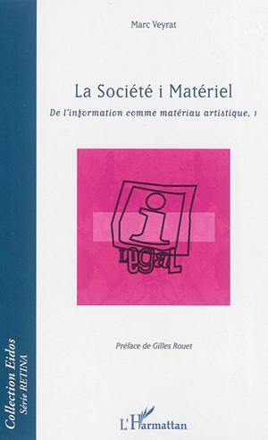 De l'information comme matériau artistique. Vol. 1. La Société i Matériel - Marc Veyrat