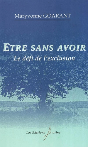 Etre sans avoir : le défi de l'exclusion - Maryvonne Goarant