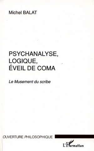 Psychanalyse, logique, éveil de coma - Michel Balat