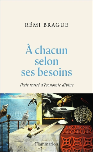 A chacun selon ses besoins : petit traité d'économie divine - Rémi Brague