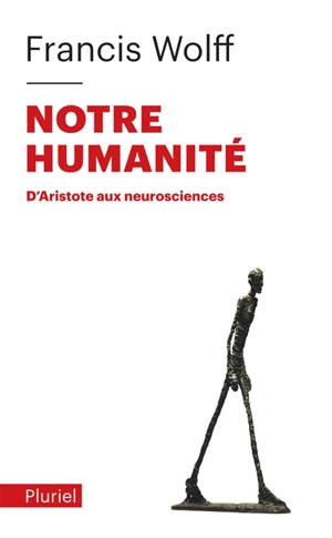 Notre humanité : d'Aristote aux neurosciences - Francis Wolff