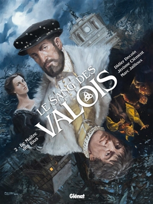 Le sang des Valois. Vol. 2. Le maître des fous - Didier Decoin