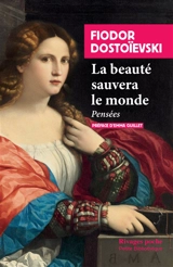 La beauté sauvera le monde : pensées - Fedor Mikhaïlovitch Dostoïevski