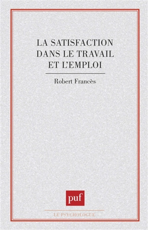 La Satisfaction dans le travail et l'emploi - Robert Francès