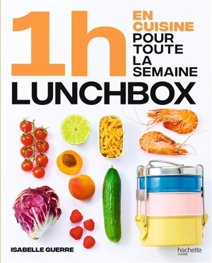 1 h en cuisine pour toute la semaine : lunch box - Isabelle Guerre