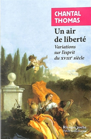 Un air de liberté : variations sur l'esprit du XVIIIe siècle - Chantal Thomas