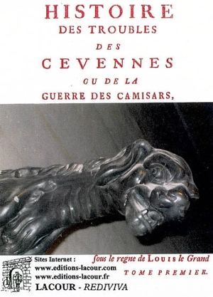 Histoire des troubles des Cévennes ou de la guerre des Camisards sous le règne de Louis le Grand. Vol. 1 - Antoine Court