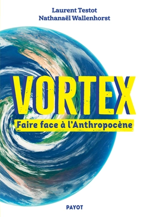 Vortex : faire face à l'anthropocène - Laurent Testot