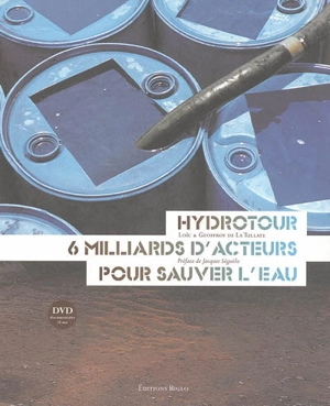 Hydrotour : 6 milliards d'acteurs pour sauver l'eau - Loïc de La Tullaye