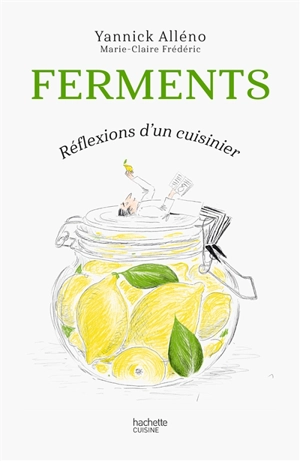 Réflexions d'un cuisinier. Fermentation - Yannick Alléno