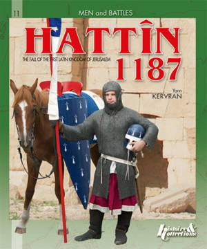 Hattîn 1187 : the fall of the first latin kingdom of Jerusalem - André Jouineau