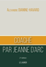 Coaché par Jeanne d'Arc - Alexandre Dianine-Havard