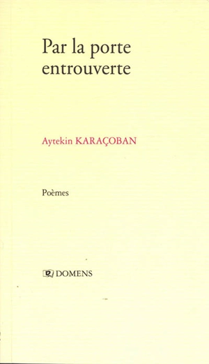 Par la porte entrouverte : poèmes - Aytekin Karaçoban