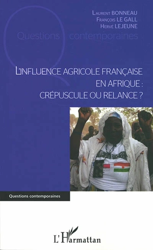 L'influence agricole française en Afrique : crépuscule ou relance ? - Laurent Bonneau